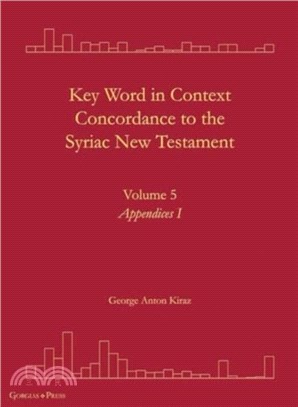 Key Word in Context Concordance to the Syriac New Testament：Volume 5 (Appendices I)
