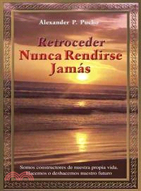 Retroceder Nunca Rendirse Jam嫳 ─ Somos Constructores De Nuestra Propia Vida. Hacemos O Deshacemos Nuestro Futuro.