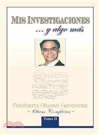 Mis Investigaciones...y Algo Mas ─ Obras Completas De Adalberto Afonso Fern嫕dez