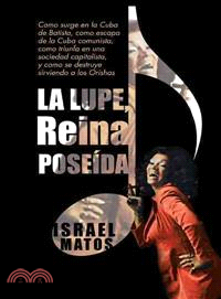La Lupe, Reina poseida ─ Como surge en la Cuba de Batista, como escapa de la Cuba comunista, como triunfa en una sociedad capitalista, y como se destruye sirviendo a los Orish