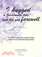 I Hugged a Jacaranda Tree and Bid You Farewell ─ A Holistic Approach to Give Loving Closure to an Abortion Experience