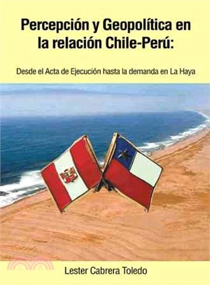 Percepci鏮 y Geopol癃ica en la relaci鏮 Chile-Per