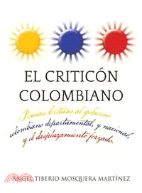 El critic鏮 colombiano ─ Poesias .criticas Al Gobierno Colombiano Departamental, Y Nacional , Y El Desplazamiento Forzado.