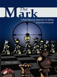 The Mark ─ A Real Sales Guy Approach to Selling Corporate Accounts