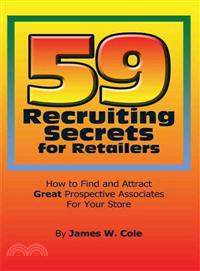 59 Recruiting Secrets for Retailers ─ How to Find and Attract Great Prospective Associates for Your Store