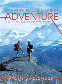 How to Live a Life of Adventure ─ The Art of Exploring the World