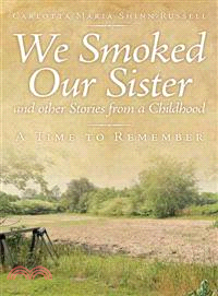 We Smoked Our Sister and Other Stories from a Childhood ─ A Time to Remember