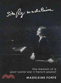 Simply Madeleine ─ The Memoir of a Post-World War II French Pianist