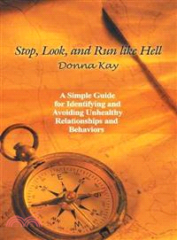 Stop, Look, and Run Like Hell ─ A Simple Guide for Identifying and Avoiding Unhealthy Relationship and Behaviors