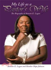 My Life As a Pastor's Wife ─ The Biography of Annette E. Logan