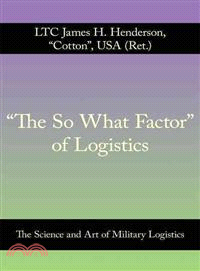 The So What Factor of Logistics ─ The Science and Art of Military Logistics