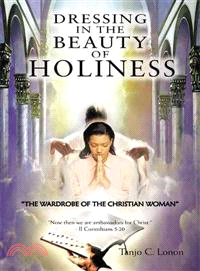 Dressing in the Beauty of Holiness ─ The Wardrobe of the Christian Woman