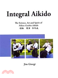 Integral Aikido ― The Science, Art and Spirit of Nihon Goshin Aikido