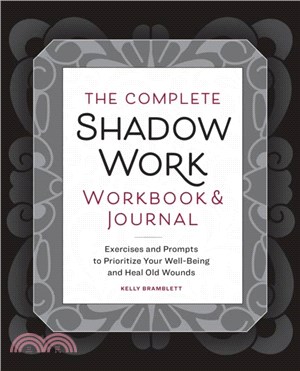 The Complete Shadow Work Workbook & Journal：Exercises and Prompts to Prioritize Your Well-Being and Heal Old Wounds