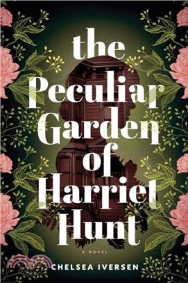 The Peculiar Garden of Harriet Hunt：A Novel