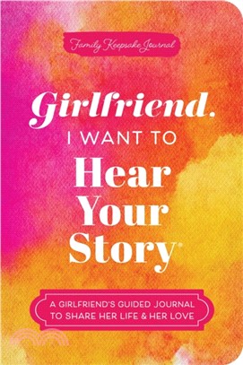 Girlfriend, I Want to Hear Your Story：A Girlfriend's Guided Journal to Share Her Life & Her Love