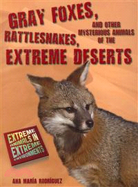 Gray Foxes, Rattlesnakes, and Other Mysterious Animals of the Extreme Deserts