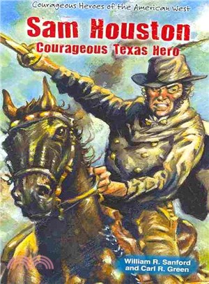Sam Houston ― Courageous Texas Hero