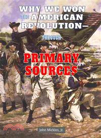 Why We Won the American Revolution - Through Primary Sources