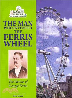 The Man Who Invented the Ferris Wheel ─ The Genius of George Ferris