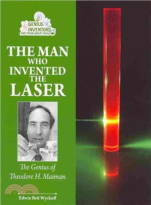 The Man Who Invented the Laser ― The Genius of Theodore H. Maiman
