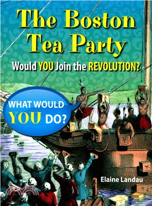 The Boston Tea Party ─ Would You Join the Revolution?