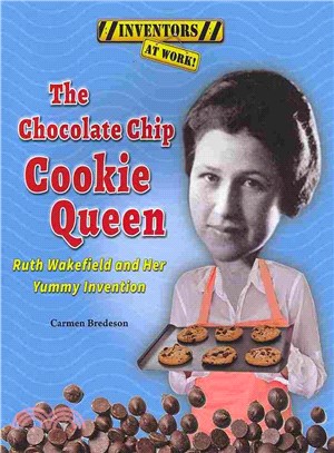 The Chocolate Chip Cookie Queen ─ Ruth Wakefield and Her Yummy Invention