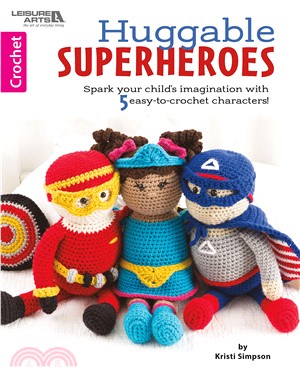 Huggable Super-Heroes: Spark Your Child's Imagination with 5 Easy-to-Crochet Characters