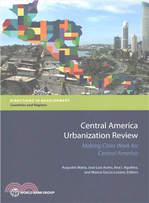 Central America Urbanization Review ─ Making Cities Work for Central America