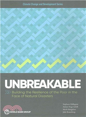 Unbreakable ─ Building the Resilience of the Poor in the Face of Natural Disasters