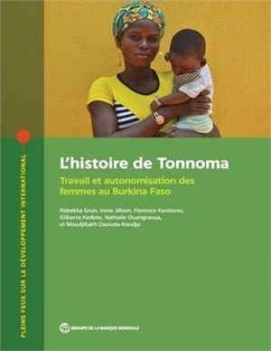 L'Histoire de Tonnoma: Travail Et Autonomisation Des Femmes Au Burkina Faso