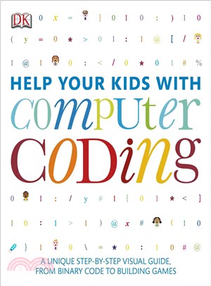 Help Your Kids With Computer Coding ─ A Unique Step-by-step Visual Guide, from Binary Code to Building Games