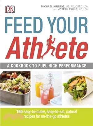 Feed Your Athlete ─ A Cookbook to Fuel High Performance: 150 Easy-To-Make, Easy-To-Eat, Natural recipes for on-the-go Athletes