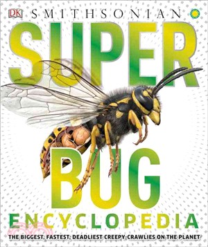 Super bug encyclopedia :the biggest, fastest, deadliest creepy-crawlies on the planet /