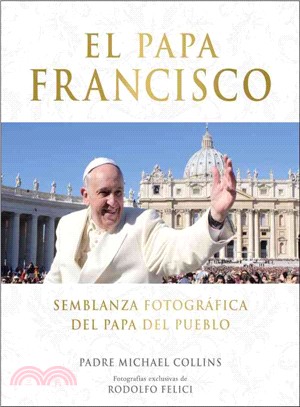 El Papa Francisco ─ Semblanza Fotografica Del Papa Del Pueblo