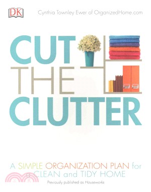 Cut the Clutter ─ A Simple Organization Plan for a Clean and Tidy Home