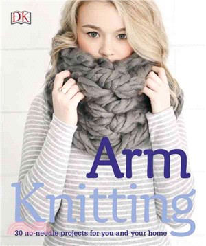 Arm Knitting ─ 30 No-needle Projects for You and Your Home