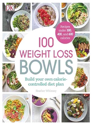 100 Weight Loss Bowls ─ Build Your Own Calorie-controlled Diet Plan