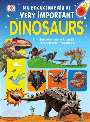 My Encyclopedia of Very Important Dinosaurs ― Discover More Than 80 Prehistoric Creatures