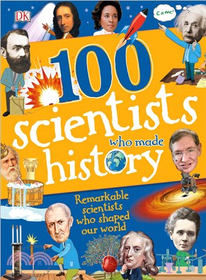 100 scientists who made history :remarkable scientists who shaped our world /