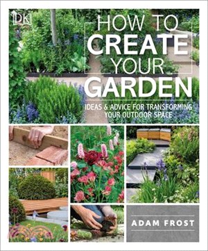 How to Create Your Garden ― Ideas and Advice for Transforming Your Outdoor Space