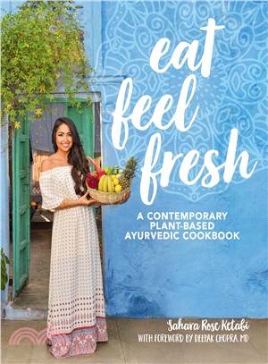 Eat Feel Fresh ― A Contemporary, Plant-based Ayurvedic Cookbook