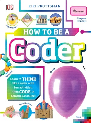 How to Be a Coder ― Learn to Think Like a Coder With Fun Activities, Then Code in Scratch 3.0 Online Then Code for Real in Scratch Online!