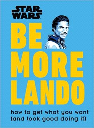 Star Wars Be More Lando ― How to Get What You Want - and Look Good Doing It