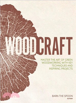 Woodcraft ― Master the Art of Green Woodworking With Key Techniques and Inspiring Projects