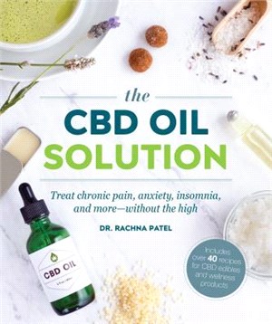 The Cbd Oil Solution ― Treat Chronic Pain, Anxiety, Insomnia, and More-without the High