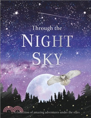 Through the Night Sky : A collection of amazing adventures under the stars