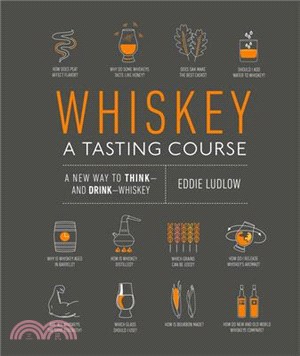 Whiskey ― A Tasting Course; a New Way to Think - and Drink - Whiskey