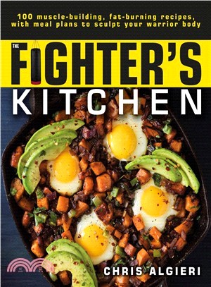 The Fighter's Kitchen ― 100 Muscle-building, Fat Burning Recipes, With Meal Plans to Sculpt Your Warrior