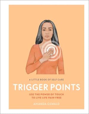 A Little Book of Self Care - Trigger Points ― Use the Power of Touch to Live Life Pain-free